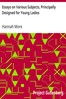 Essays on Various Subjects, Principally Designed for Young Ladies