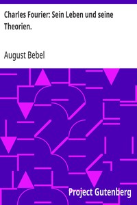 Charles Fourier: Sein Leben und seine Theorien.