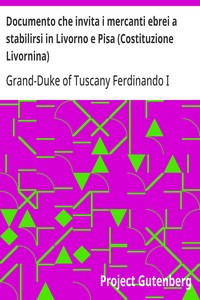 Documento che invita i mercanti ebrei a stabilirsi in Livorno e Pisa (Costituzione Livornina)