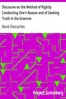 Discourse on the Method of Rightly Conducting One's Reason and of Seeking Truth in the Sciences
