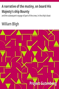 A narrative of the mutiny, on board His Majesty's ship Bounty :  and the subsequent voyage of part of the crew, in the ship's boat