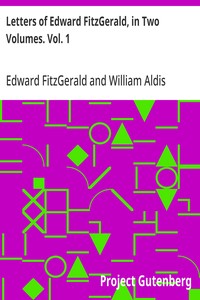 Letters of Edward FitzGerald, in Two Volumes. Vol. 1