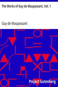 The Works of Guy de Maupassant, Vol. 1