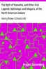 The Myth of Hiawatha, and Other Oral Legends, Mythologic and Allegoric, of the North American Indians