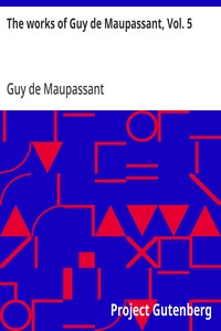 The works of Guy de Maupassant, Vol. 5