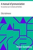 A manual of pronunciation :  for practical use in schools and families