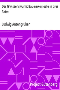 Der G'wissenswurm: Bauernkomödie in drei Akten