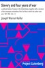Slavery and four years of war :  a political history of slavery in the United States, together with a narrative of the campaigns and battles of the Civil War in which the author took part, 1861-1865. Vols. 1-2