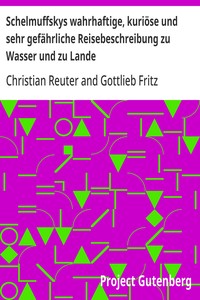 Schelmuffskys wahrhaftige, kuriöse und sehr gefährliche Reisebeschreibung zu Wasser und zu Lande