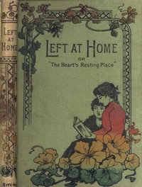 Left at home :  or, The heart's resting place