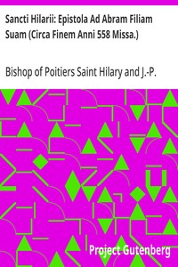 Sancti Hilarii: Epistola Ad Abram Filiam Suam (Circa Finem Anni 558 Missa.)