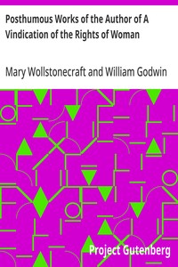 Posthumous Works of the Author of A Vindication of the Rights of Woman