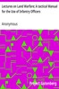 Lectures on Land Warfare; A tactical Manual for the Use of Infantry Officers