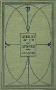 The Formation of Vegetable Mould Through the Action of Worms