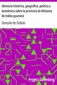 Memoria histórica, geográfica, política y éconómica sobre la provincia de Misiones de indios guaranís