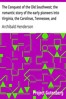 The Conquest of the Old Southwest; the romantic story of the early pioneers into Virginia, the Carolinas, Tennessee, and Kentucky, 1740-1790