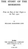 The Story of the Mormons, from the Date of Their Origin to the Year 1901