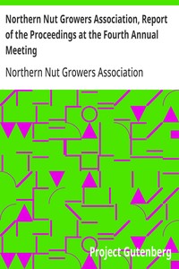 Northern Nut Growers Association, Report of the Proceedings at the Fourth Annual Meeting