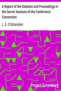 A Report of the Debates and Proceedings in the Secret Sessions of the Conference Convention