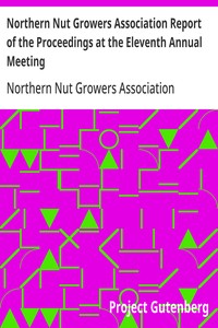 Northern Nut Growers Association Report of the Proceedings at the Eleventh Annual Meeting