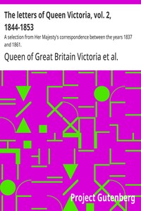 The letters of Queen Victoria, vol. 2, 1844-1853 :  A selection from Her Majesty's correspondence between the years 1837 and 1861.