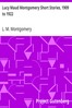 Lucy Maud Montgomery Short Stories, 1909 to 1922