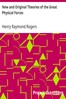 New and Original Theories of the Great Physical Forces