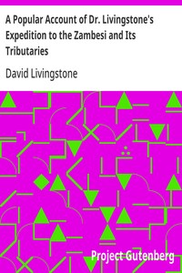 A Popular Account of Dr. Livingstone's Expedition to the Zambesi and Its Tributaries