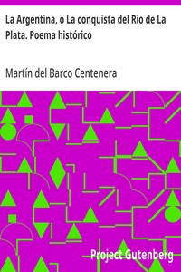 La Argentina, o La conquista del Rio de La Plata. Poema histórico