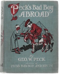 Peck's bad boy abroad :  Being a humorous description of the bad boy and his dad in their journeys through foreign lands