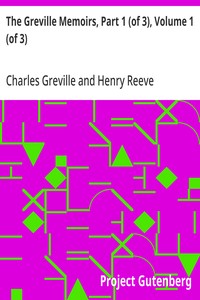The Greville Memoirs, Part 1 (of 3), Volume 1 (of 3)