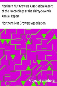 Northern Nut Growers Association Report of the Proceedings at the Thirty-Seventh  Annual Report