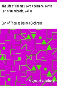 The Life of Thomas, Lord Cochrane, Tenth Earl of Dundonald, Vol. II