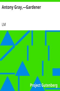 Antony Gray,—Gardener