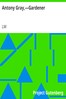 Antony Gray,—Gardener
