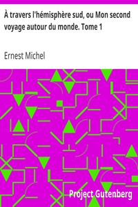 À travers l'hémisphère sud, ou Mon second voyage autour du monde. Tome 1