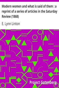 Modern women and what is said of them : a reprint of a series of articles in the Saturday Review (1868)