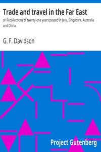 Trade and travel in the Far East :  or Recollections of twenty-one years passed in Java, Singapore, Australia and China.
