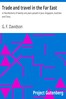 Trade and travel in the Far East :  or Recollections of twenty-one years passed in Java, Singapore, Australia and China.