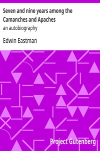 Seven and nine years among the Camanches and Apaches :  an autobiography