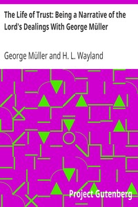 The Life of Trust: Being a Narrative of the Lord's Dealings With George Müller