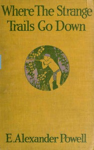 Where the strange trails go down :  Sulu, Borneo, Celebes, Bali, Java, Sumatra, Straits Settlements, Malay States, Siam, Cambodia, Annam, Cochin-China