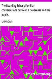 The Boarding School: Familiar conversations between a governess and her pupils.