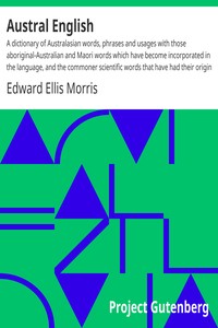 Austral English :  A dictionary of Australasian words, phrases and usages with those aboriginal-Australian and Maori words which have become incorporated in the language, and the commoner scientific words that have had their origin in Australasia