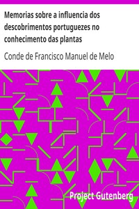 Memorias sobre a influencia dos descobrimentos portuguezes no conhecimento das plantas