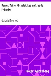 Renan, Taine, Michelet: Les maîtres de l'histoire