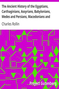 The Ancient History of the Egyptians, Carthaginians, Assyrians, Babylonians, Medes and Persians, Macedonians and Grecians (Vol. 1 of 6)