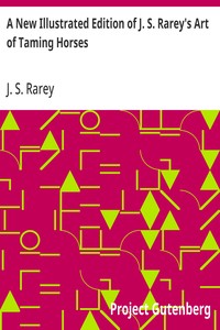 A New Illustrated Edition of J. S. Rarey's Art of Taming Horses