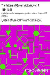 The letters of Queen Victoria, vol. 3, 1854-1861 :  A selection from Her Majesty's correspondence between the years 1837 and 1861.