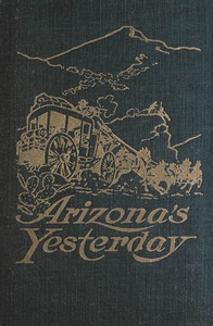 Arizona's yesterday :  Being the narrative of John H. Cady, pioneer